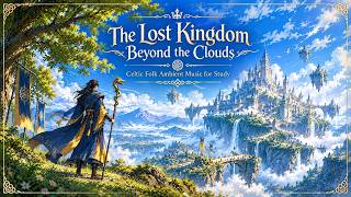 The Lost Kingdom Beyond the Clouds  Celtic Folk Ambient Music for Study