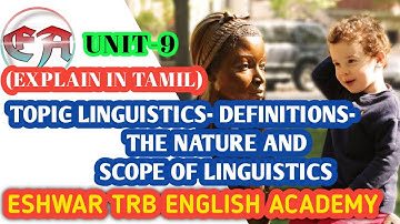 UNIT-9,TOPIC- LINGUISTICS- DEFINITIONS- THE NATURE AND SCOPE OF LINGUISTICS (EXPLAIN IN TAMIL)