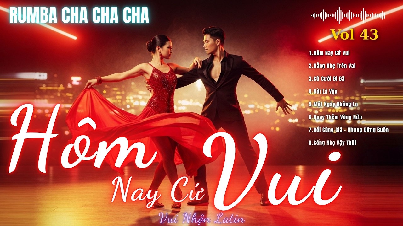 Hôm Nay Cứ Vui – Album Rumba Cha Cha Cha Việt | Nghe Là Muốn Nhảy & Mỉm Cười