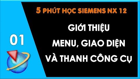 Bài 1: Giới Thiệu Giao Diện, Menu, và Thanh Công Cụ Trên Phần Mềm NX | Thắng Mould