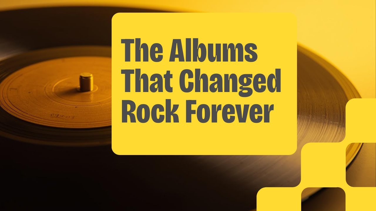 The Albums That Changed Rock Forever