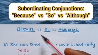The Subordinating Conjunctions Because, So, Although.