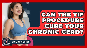 Can The TIF Procedure Cure Your Chronic GERD? - Acid Reflux Support Hub