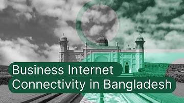 Bangladesh Business Internet Connectivity