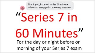 Series 7 Exam Tomorrow?  This Afternoon?  Pass?  Fail? This 60 Minutes May Be The Difference!