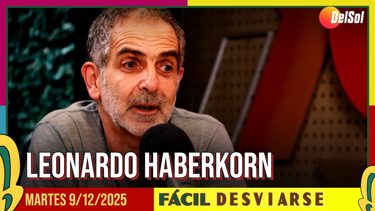 #FácilDesviarse | ENTREVISTA A LEONARDO HABERKORN | 9/12/2025