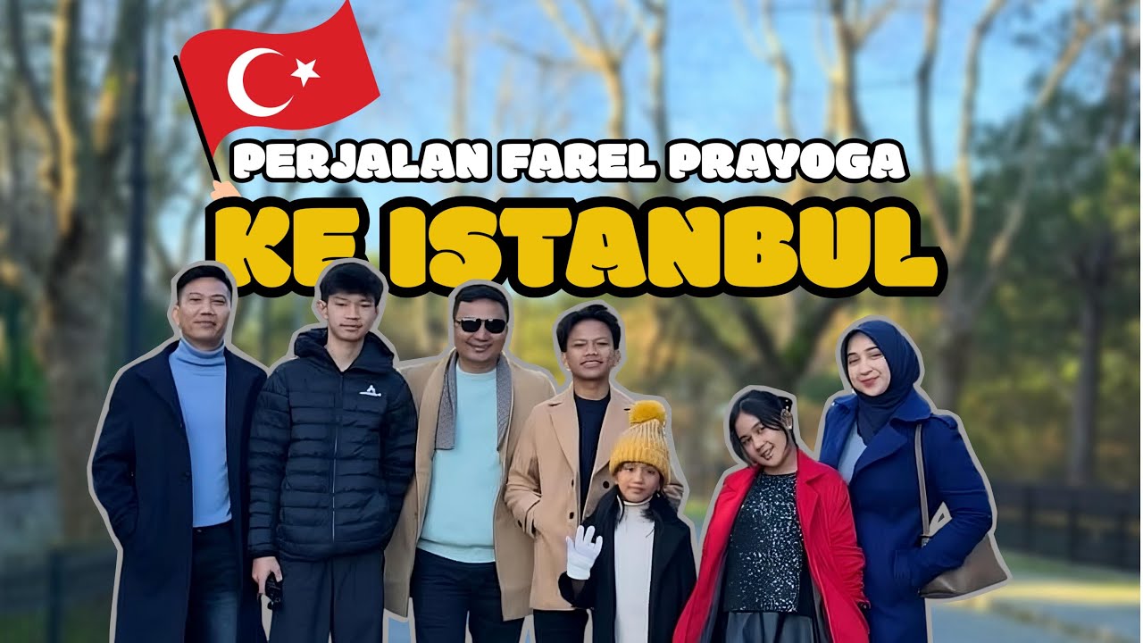 PERJALANAN FAREL PRAYOGA KE ISTANBUL🇹🇷