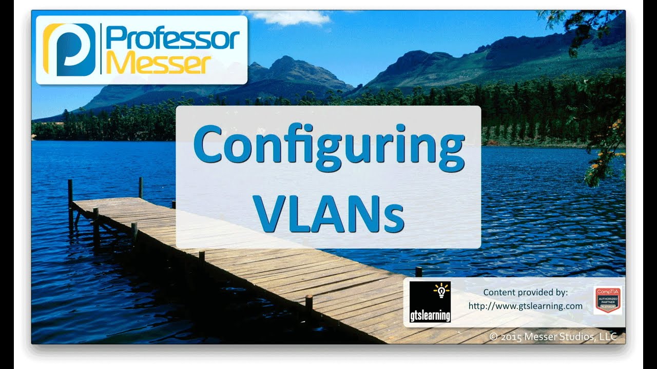 Configuring VLANs - CompTIA Network+ N10-006 - 2.6