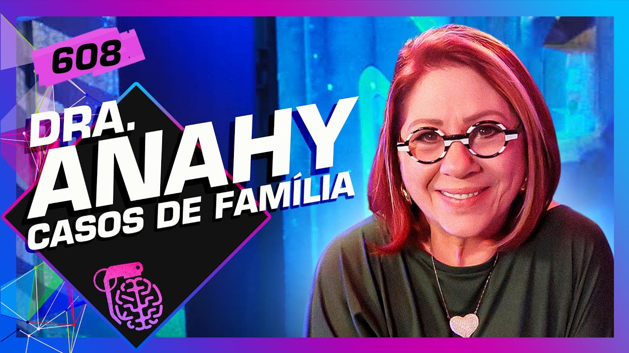 DRA. ANAHY D’AMICO (CASOS DE FAMÍLIA SBT) – Inteligência Ltda. Podcast #608