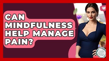 Can Mindfulness Help Manage Pain? - Inside Body Image