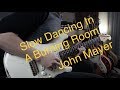 John Mayer - Slow Dancing In  A Burning Room - Electric guitar cover by Vinai T