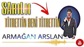 Armağan Arslan - Titrettin Beni Titrettin ( Canlı ) Resimi