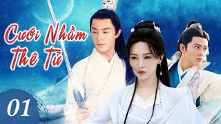 CƯỚI NHẦM THÊ TỬ - Tập 01 | Thiếu Gia Bá Đạo Phải Lòng Thiên Kim Giả Mạo | Phim Ngôn Tình Cổ Trang