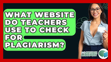 What Website Do Teachers Use To Check For Plagiarism? - The Language Library