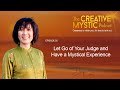 Let Go of Your Judge and Have a Mystical Experience | The Creative Mystic