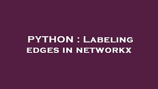 PYTHON : Labeling edges in networkx