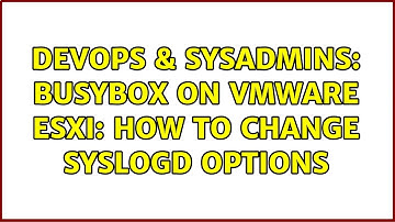 DevOps & SysAdmins: Busybox on VMware ESXi: how to change syslogd options (2 Solutions!!)