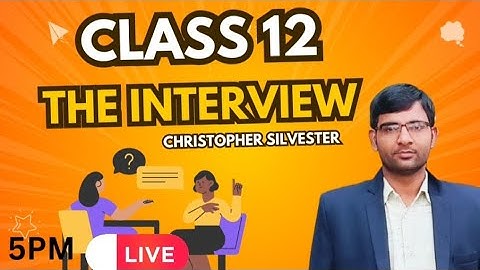 The Interview by Christopher Silvester II Class 12 English II UP Board Exam 2025 IIlive Class 5 : PM