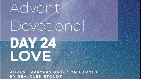 2021 Advent Devotionals, Week 4  Day 24