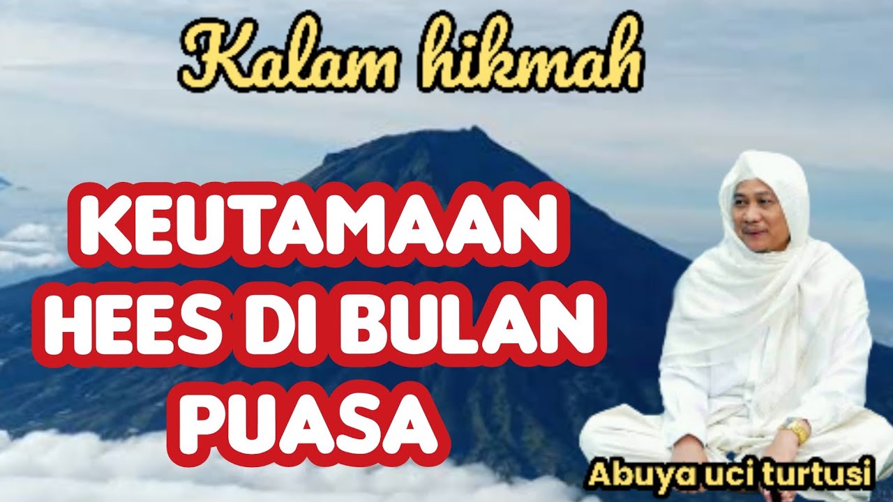 KEUTAMAAN HEES DI BULAN PUASA - ABAH ABUYA UCI 