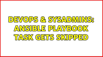 DevOps & SysAdmins: Ansible Playbook Task Gets Skipped