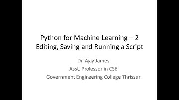 Python for Machine Learning - 2 (Edit, Save and run scripts. How Python works)