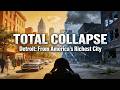 Detroit: From America’s Richest City to Total Collapse