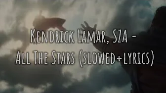 KENDRICK LAMAR, SZA. - ALL THE STARS (SLOWED + LYRICS) KENDRICK LAMAR, SZA. - ALL THE STARS (SLOWED + LYRICS)