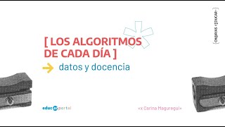 Los algoritmos de cada día: datos y docencia