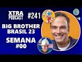 A ESTREIA E AS NOVIDADES DO BBB 23 | Xtra Podcast #241