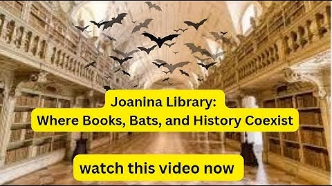 Joanina Library: Where Books, Bats, and History Coexist, unbeliavable story
