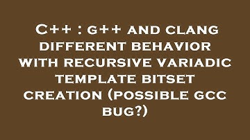 C++ : g++ and clang different behavior with recursive variadic template bitset creation (possible gc
