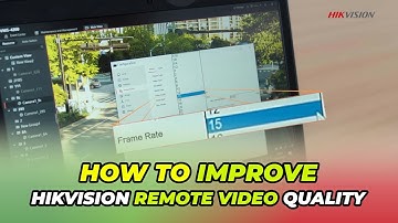 5 Tips to Improve Hikvision Video Quality
