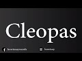 How To Pronounce Cleopas