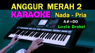 ANGGUR MERAH 2 - Loela Drakel | KARAOKE Nada Pria, HD