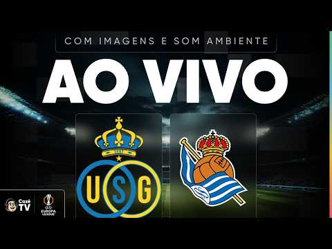 AO VIVO (SOM AMBIENTE): UNION SAINT-GILLOISE X REAL SOCIEDAD | EUROPA LEAGUE 26/27 | 2ª RODADA