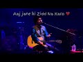 Aaj Jane ki Zidd na kro by Papon Music ❤️💯