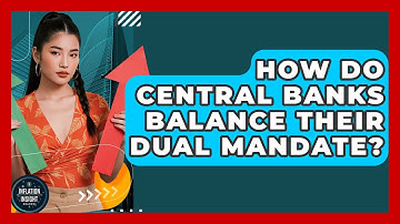 How Do Central Banks Balance Their Dual Mandate? - Inflation Insight Channel