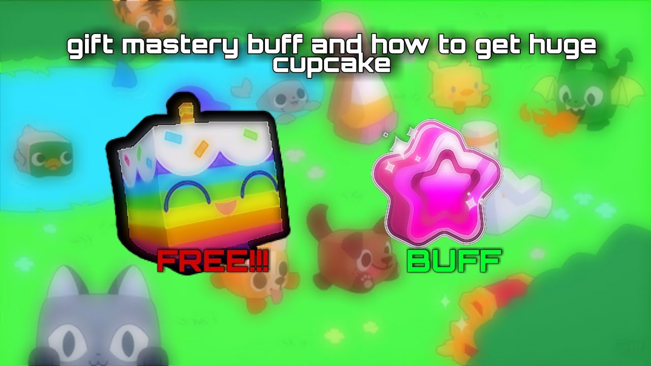 gift mastery buff and how to get free huge cupcake!!!pet simulator x new update YouTube