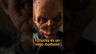 Chucky es un viejo morboso 😂