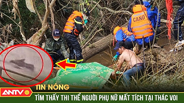Tìm thấy thi thể người phụ nữ mất tích tại thác Voi sau 3 ngày nỗ lực tìm kiếm | ANTV