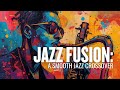 Jazz Fusion: A Smooth Jazz Crossover | Fusion Crossover Vol. 9