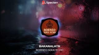 Bakanalatn DJ Remix Version – Dayak Ethnic Beat by Borneo Soul Echo