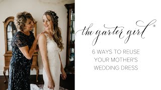 6 Ways To Reuse Mother's Wedding Dress - Repurpose Mom's Bridal Gown - Advice by The Garter Girl