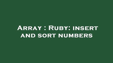 Array : Ruby: insert and sort numbers