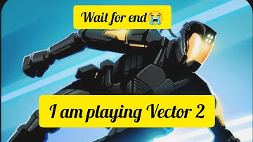 I am playing Vector2 but so sad 😭 ending