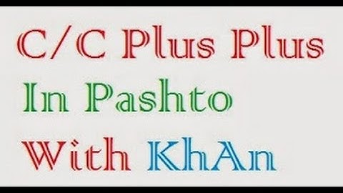C Plus Plus In Pashto With KhAn Lecture No 1