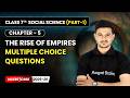 The Rise of Empires - Multiple Choice Questions | Chapter 5 | Class 7 Social Science | CBSE 2025-26