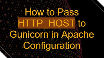 How to Pass HTTP_HOST to Gunicorn in Apache Configuration
