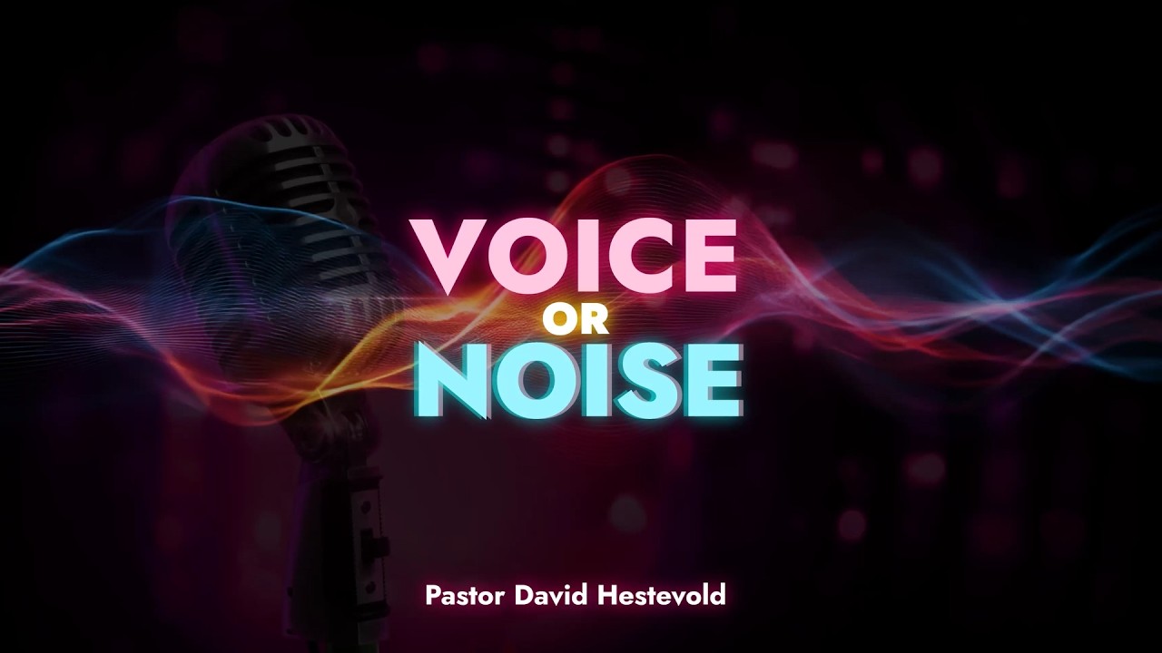 Voice or Noise | Pastor David Hestevold